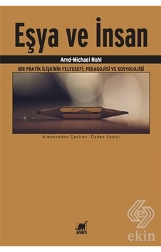 Eşya ve İnsan-Bir Pratik İlişkinin FelsefesiPedagojisi ve Sosyolojisi - Arnd-Michael Nohl - Ayrıntı Yayınları Eşya ve İnsan-Bir Pratik İlişkinin FelsefesiPedagojisi ve Sosyolojisi - Arnd-Michael Nohl - Ayrıntı Yayınları