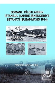 Osmanlı Pilotlarının İstanbul - Kahire - İskenderiye Seyahati (Şubat - Mayıs 1914) - Önder Kocatürk - Boğaziçi Yayınları