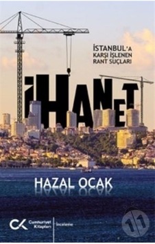 İhanet - İstanbul'a Karşı İşlenen Rant Suçları - Hazal Ocak - Cumhuriyet Kitapları İhanet - İstanbul'a Karşı İşlenen Rant Suçları - Hazal Ocak - Cumhuriyet Kitapları