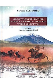 Geç Ortaçağ Dönemi'nde Pamfilya, Pisidya ve Likya'nın Tarihi Coğrafyası - Türk Tarih Kurumu Yayınları Geç Ortaçağ Dönemi'nde Pamfilya, Pisidya ve Likya'nın Tarihi Coğrafyası - Türk Tarih Kurumu Yayınları