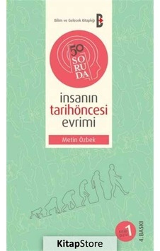 50 Soruda İnsanın Tarih Öncesi Evrimi - Metin Özbek - Bilim ve Gelecek 50 Soruda İnsanın Tarih Öncesi Evrimi - Metin Özbek - Bilim ve Gelecek