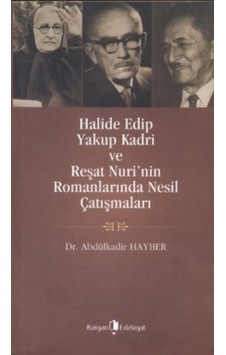Halide Edip Yakup Kadri ve Reşat Nuri'nin Romanlarında Nesil Çatışmaları - Abdülkadir Hayber - Kurgan Edebiyat