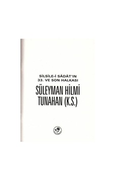 Silsile-i Sadat'ın 33. ve Son Halkası Süleyman Hilmi Tunahan- Fazilet Neşriyat Silsile-i Sadat'ın 33. ve Son Halkası Süleyman Hilmi Tunahan- Fazilet Neşriyat
