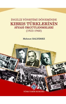İngiliz Yönetimi Döneminde Kıbrıs Türklerinin Siyasi Örgütlenmeleri -  Türk Tarih Kurumu Yayınları