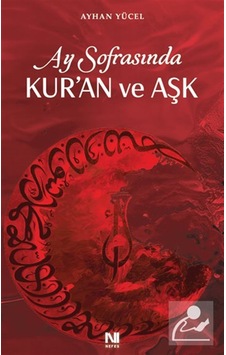 Ay Sofrasında Kur'an Ve Aşk / Ayhan Yücel Ay Sofrasında Kur'an Ve Aşk / Ayhan Yücel