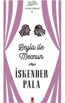 Leyla ile Mecnun - Tiyatro Eserleri 1 - İskender Pala - Kapı Yayınları Leyla ile Mecnun - Tiyatro Eserleri 1 - İskender Pala - Kapı Yayınları