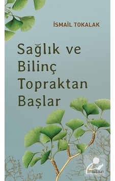 Sağlık ve Bilinç Topraktan Başlar - İsmail Tokalak