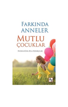 Farkında Anneler Mutlu Çocuklar - Nurulhüda Ayla Kırıkçılar - Az Kitap Farkında Anneler Mutlu Çocuklar - Nurulhüda Ayla Kırıkçılar - Az Kitap