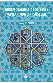 Erken Osmnalı 1300-1453 Yapılarında Çini Süsleme