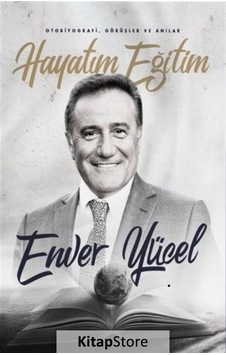 Hayatım Eğitim - Enver Yücel - Yazarın Kendi Yayını