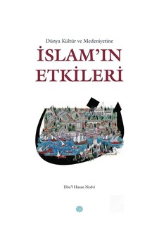 Dünya Kültür ve Medeniyetine İslam'ın Etkileri - Ebu'l Hasan Ali El-Hasani En-Nedvi - Mahya Yayıncılık Dünya Kültür ve Medeniyetine İslam'ın Etkileri - Ebu'l Hasan Ali El-Hasani En-Nedvi - Mahya Yayıncılık