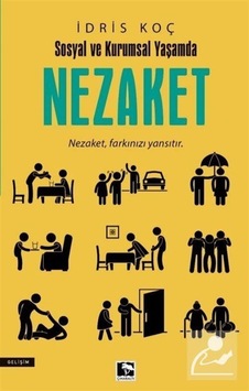 Nezaket - Sosyal ve Kurumsal Yaşamda - İdris Koç - Çınaraltı Yayınları Nezaket - Sosyal ve Kurumsal Yaşamda - İdris Koç - Çınaraltı Yayınları