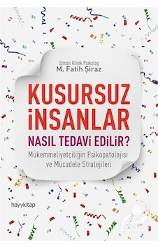 Kusursuz İnsanlar Nasıl Tedavi Edilir? - M. Fatih Şiraz - Hayykitap Kusursuz İnsanlar Nasıl Tedavi Edilir? - M. Fatih Şiraz - Hayykitap