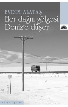 Her Dağın Gölgesi Deniz'e Düşer - Evrim Alataş - İletişim Yayınları Her Dağın Gölgesi Deniz'e Düşer - Evrim Alataş - İletişim Yayınları