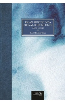 İslam Hukukunda Sosyal Sorumluluk Akıle Örneği - Kaşif Hamdi Okur - İsam Yayınları İslam Hukukunda Sosyal Sorumluluk Akıle Örneği - Kaşif Hamdi Okur - İsam Yayınları
