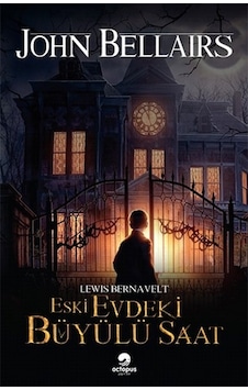 Eski Evdeki Büyülü Saat - John Bellairs - Octopus Yayınevi
