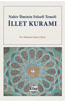 İllet Kuramı - Nahiv İlminin Felsefi Temeli - Mehmet Emin Güzel - Kitap Dünyası İllet Kuramı - Nahiv İlminin Felsefi Temeli - Mehmet Emin Güzel - Kitap Dünyası