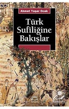 Türk Sufiliğine Bakışlar - Ahmet Yaşar Ocak - İletişim Yayınları