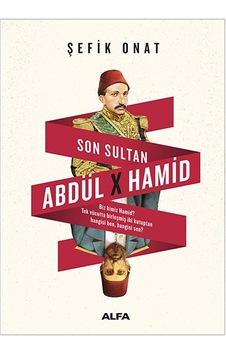 Son Sultan Abdülhamid - Şefik Onat - Alfa Yayıncılık Son Sultan Abdülhamid - Şefik Onat - Alfa Yayıncılık