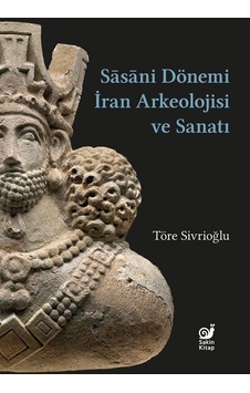 Sasani Dönemi İran Arkeolojisi ve Sanatı - Töre Sivrioğlu - Sakin Kitap Sasani Dönemi İran Arkeolojisi ve Sanatı - Töre Sivrioğlu - Sakin Kitap