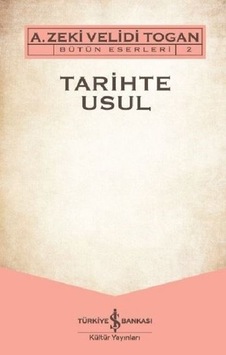 Tarihte Usul-Bütün Eserleri 2 - A. Zeki Velidi Togan - İş Bankası Kültür Yayınları Tarihte Usul-Bütün Eserleri 2 - A. Zeki Velidi Togan - İş Bankası Kültür Yayınları