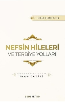 Nefsin Hileleri ve Terbiye Yolları - İmam Gazali - Semerkand Yayınları Nefsin Hileleri ve Terbiye Yolları - İmam Gazali - Semerkand Yayınları