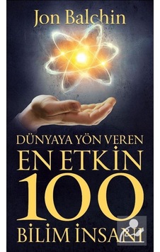 Dünyaya Yön Veren En Etkin 100 Bilim İnsanı - Jon Balchin - Güney Kitap Dünyaya Yön Veren En Etkin 100 Bilim İnsanı - Jon Balchin - Güney Kitap