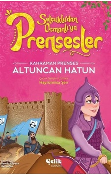 Kahraman Prenses Altuncan Hatun - Selçuklu'dan Osmanlı'ya Prensesler - Hayrünnisa Şen - Çelik Yayınevi Kahraman Prenses Altuncan Hatun - Selçuklu'dan Osmanlı'ya Prensesler - Hayrünnisa Şen - Çelik Yayınevi