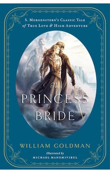 The Princess Bride: An Illustrated Edition Of S. Morgenstern's Classic Tale Of True Love And High Ad The Princess Bride: An Illustrated Edition Of S. Morgenstern's Classic Tale Of True Love And High Ad