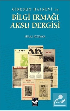 Giresun Halkevi ve Bilgi Irmağı Aksu Dergisi - Hilal Özkaya - Arı Sanat Yayınevi Giresun Halkevi ve Bilgi Irmağı Aksu Dergisi - Hilal Özkaya - Arı Sanat Yayınevi