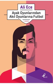 Ayak Oyunlarından Akıl Oyunlarına Futbol - Ali Ece - 2016