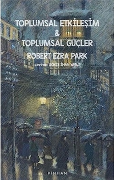 Toplumsal Etkileşim ve Toplumsal Güçler - Robert Ezra Park - Pinhan Yayıncılık