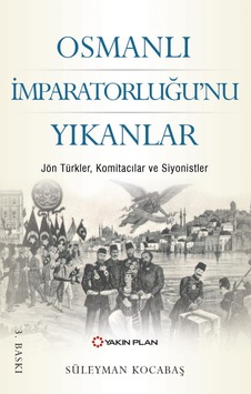 Osmanlı İmparatorluğu'nu Yıkanlar - Süleyman Kocabaş - Yakın Plan Yayınları Osmanlı İmparatorluğu'nu Yıkanlar - Süleyman Kocabaş - Yakın Plan Yayınları