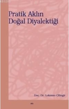 Pratik Aklın Doğal Diyalektiği  - Lokman Çilingir  - Elis Yayınları