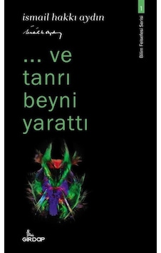 ...ve Tanrı Beyni Yarattı - Bilim Felsefesi Serisi 1 - İsmail Hakkı Aydın - Girdap ...ve Tanrı Beyni Yarattı - Bilim Felsefesi Serisi 1 - İsmail Hakkı Aydın - Girdap