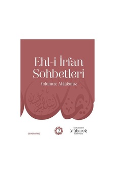 Ehl-i İrfan Sohbetleri 2 - Yolumuz Ahlakımız - Muhammed Mübarek Elhüseyni - Semerkand Yayınları Ehl-i İrfan Sohbetleri 2 - Yolumuz Ahlakımız - Muhammed Mübarek Elhüseyni - Semerkand Yayınları