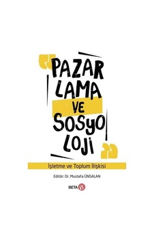 Pazarlama ve Sosyoloji: İşletme ve Toplum İlişkisi- Beta Yayınları Pazarlama ve Sosyoloji: İşletme ve Toplum İlişkisi- Beta Yayınları