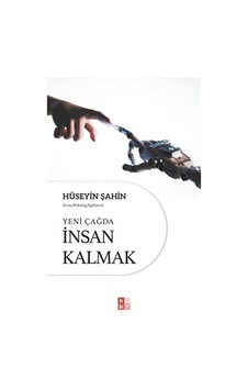 Yeni Çağda İnsan Kalmak / Hüseyin Şahin Yeni Çağda İnsan Kalmak / Hüseyin Şahin
