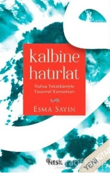 Kalbine Hatırlat Hafıza Teknikleriyle Tasavvuf Kavramları - Esma Sayın - Nesil Yayınları