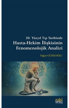 20. Yüzyıl Tıp Tarihinde Hasta-hekim İlişkisinin Fenomenolojik...