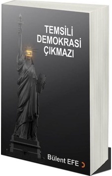 Temsili Demokrasi Çıkmazı / Bülent Efe Temsili Demokrasi Çıkmazı / Bülent Efe