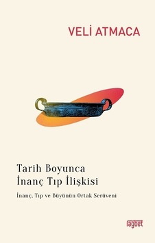 Tarih Boyunca İnanç Tıp İlişkisi - Veli Atmaca - Rağbet Yayınları