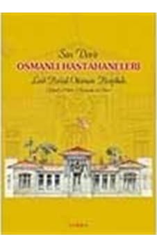 Son Devir Osmanlı Hastahaneleri (Fotoğraf Ve Planlar) 9789944905411 Son Devir Osmanlı Hastahaneleri (Fotoğraf Ve Planlar) 9789944905411