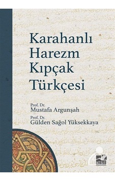 Karahanlı Harezm Kıpçak Türkçesi / Prof. Dr. Mustafa Argunşah Karahanlı Harezm Kıpçak Türkçesi / Prof. Dr. Mustafa Argunşah