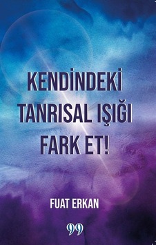Kendindeki Tanrısal Işığı Fark Et / Fuat Erkan Kendindeki Tanrısal Işığı Fark Et / Fuat Erkan