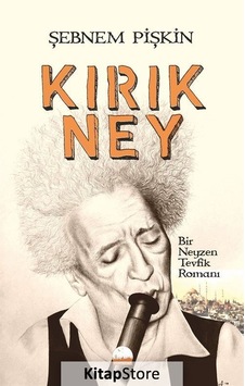 Kırık Ney-Bir Neyzen Tevfik Romanı - Şebnem Pişkin - Kent Kitap Kırık Ney-Bir Neyzen Tevfik Romanı - Şebnem Pişkin - Kent Kitap