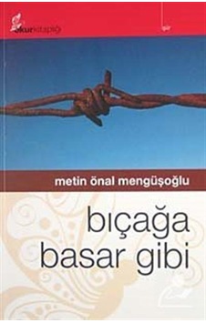 Bıçağa Basar Gibi / Metin Önal Mengüşoğlu
