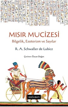 Mısır Mucizesi: Bilgelik Ezoterizm ve Sayılar - R. A. Schwaller De Lubicz - Doğu Batı Yayınları