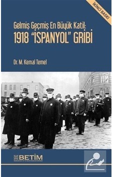 Gelmiş Geçmiş En Büyük Katil: 1918 'İspanyol' Gribi - M. Kemal Temel - Betim Gelmiş Geçmiş En Büyük Katil: 1918 'İspanyol' Gribi - M. Kemal Temel - Betim