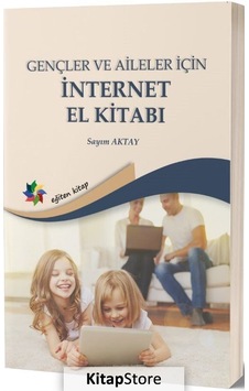 Gençler ve Aileler için İnternet El Kitabı - Sayım Aktay - Eğiten Kitap